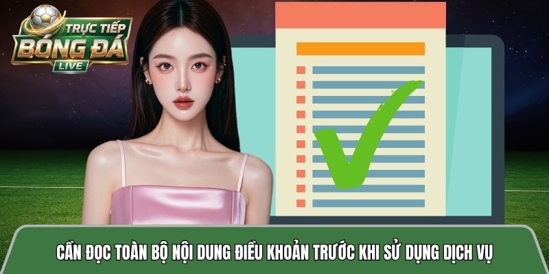 Cần đọc toàn bộ nội dung điều khoản trước khi sử dụng dịch vụ