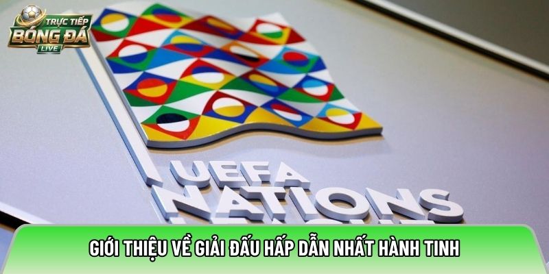 Giới thiệu về giải đấu hấp dẫn nhất hành tinh