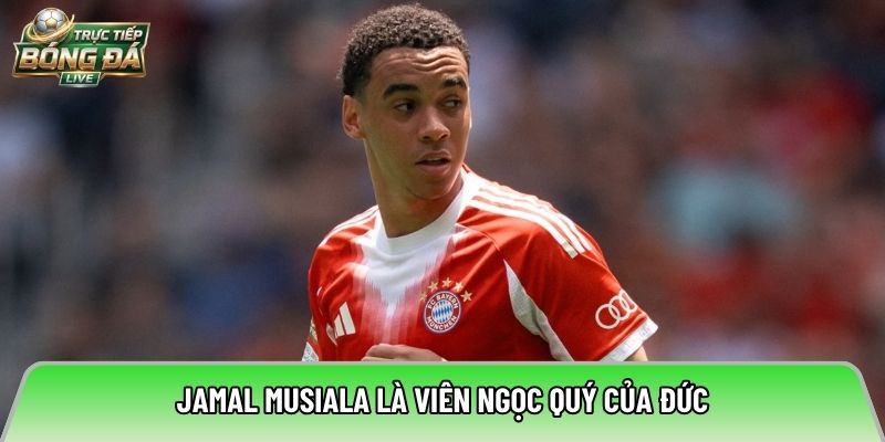 Jamal Musiala là viên ngọc quý của Đức