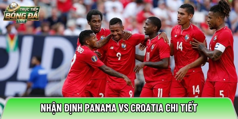 Nhận định Panama vs Croatia chi tiết