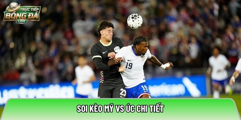 Soi kèo Mỹ vs Úc chi tiết