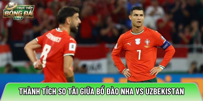 Thành tích so tài giữa Bồ Đào Nha vs Uzbekistan