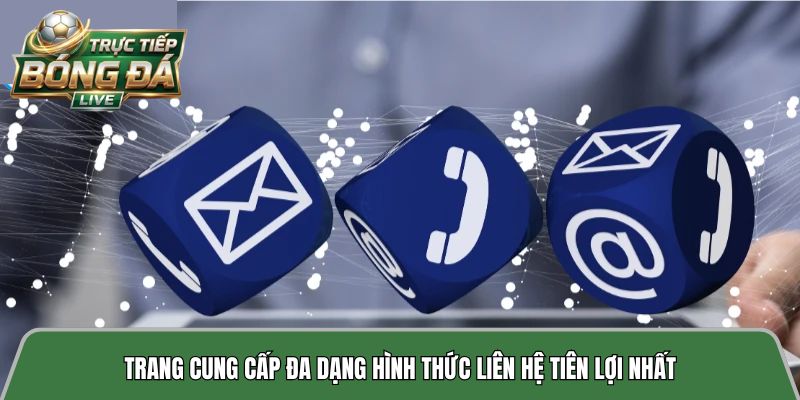 Trang cung cấp đa dạng hình thức liên hệ tiên lợi nhất